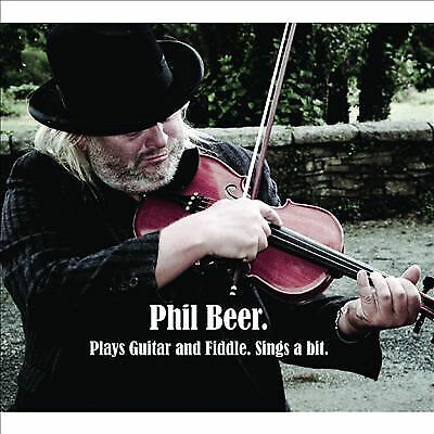 Phil Beer : Plays Guitar and Fiddle, Sings a Bit CD (2014) Fast and FREE P & P