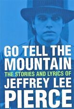 Go Tell The Mountain The Stories And Lyrics of Jeffrey Lee Pierce , 2nd Edition picture