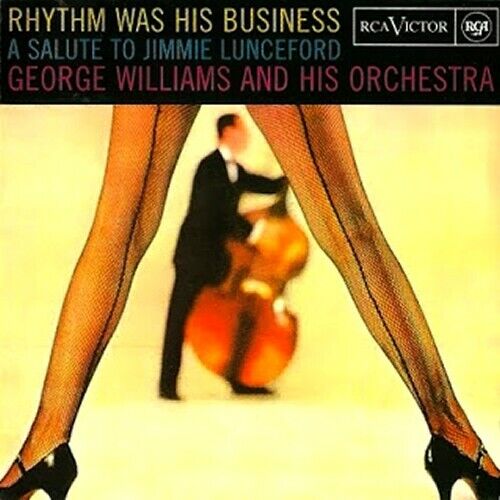 George Williams Rhythm Was His Business - A Salute To Jimmie Lunceford