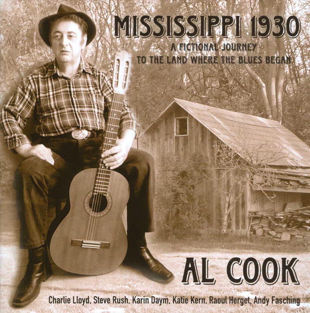 AL COOK - MISSISSIPPI 1930: A FICTIONAL JOURNEY TO THE LAND WHERE THE BLUES BEGA