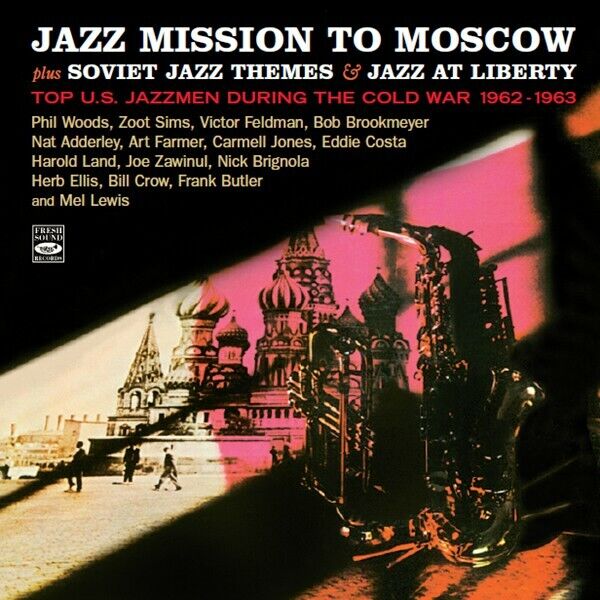 Jazz Mission To Moscow Top Us Jazzmen During The Cold War 1962-1963