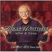 Roger Whitaker : Roger Whitaker Now and Then - Greatest Hits 1964-2004 CD picture