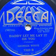 78 rpm Decca 7323, Georgia White, When My Love Comes, Daddy Lay It On, blues E picture