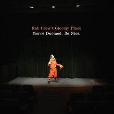 ROB CROW'S GLOOMY PLACE/ROB CROW YOU'RE DOOMED. BE NICE. NEW VINYL picture