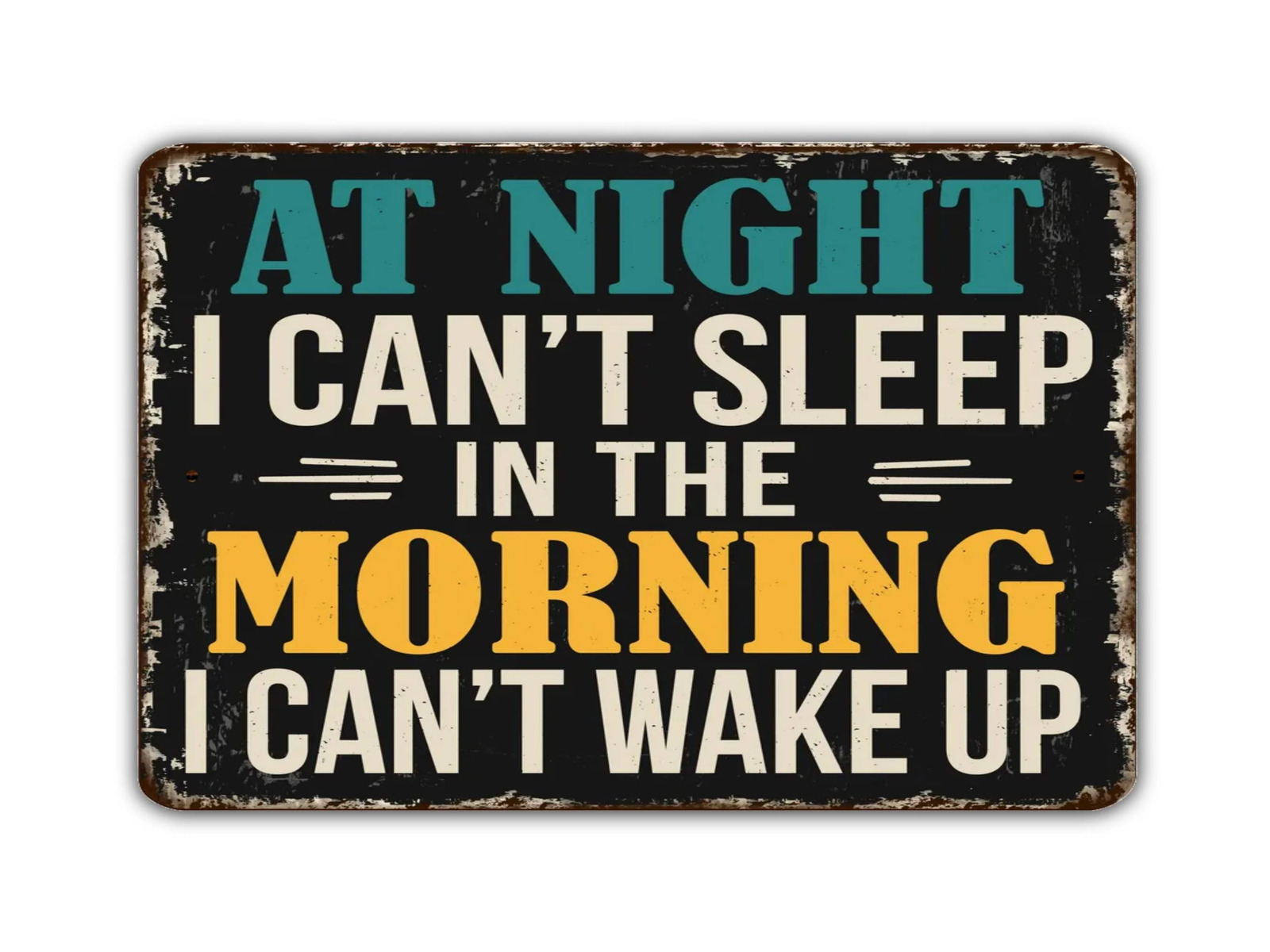 At Night I Can\'t Sleep In The Morning I Can\'t Wake Up Sign Vintage Style