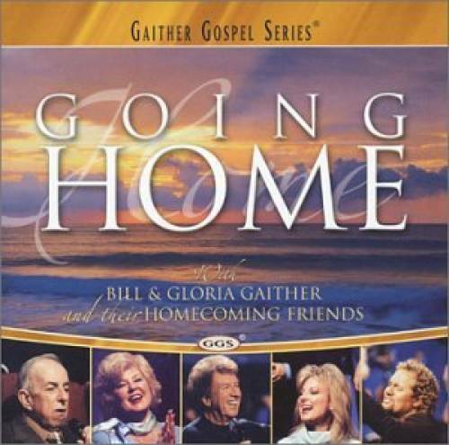 Going Home - Audio CD By Bill & Gloria Gaither - VERY GOOD
