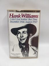 HANK WILLIAMS - I AIN'T GOT NOTHIN' BUT TIME DEC 1946 - AUG 1947 CASSETTE TAPE picture