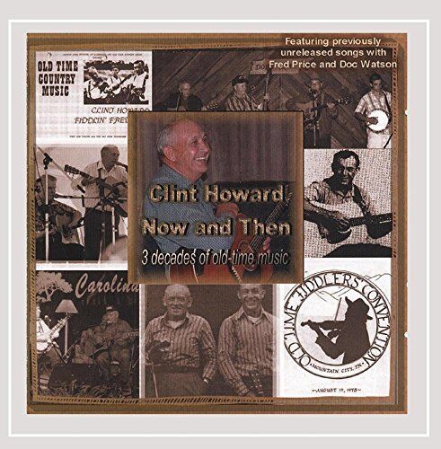 CLINT HOWARD - Now And Then 3 Decades Of Old-time Music - CD - **Excellent**