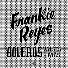 Frankie Reyes Boleros Valses Y Mas (Vinyl) 12