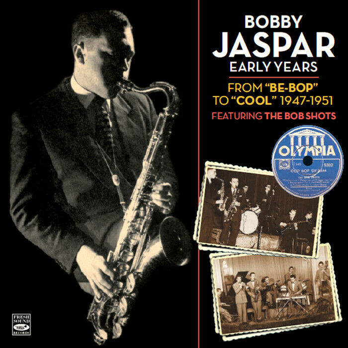 Bobby Jaspar Early Years From \'Be-Bop\' To \'Cool\' 1947-1951 Featuring Bob Shots
