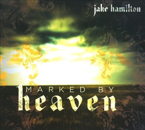 Marked By Heaven [Digipak] by Jake Hamilton (CD, 2009, Kingsway Music)