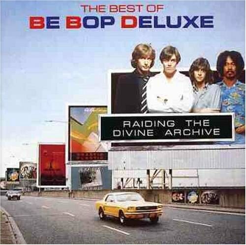 Be Bop Deluxe - Raiding The Divine Archive - The Best... - Be Bop Deluxe CD T6VG