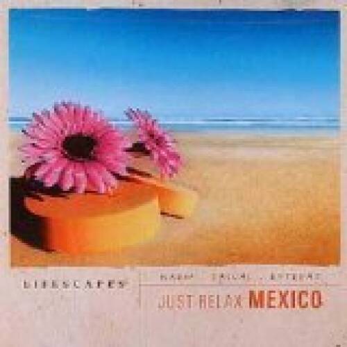 Lifescapes: Just Relax Mexico - Audio CD By Lifescapes - VERY GOOD