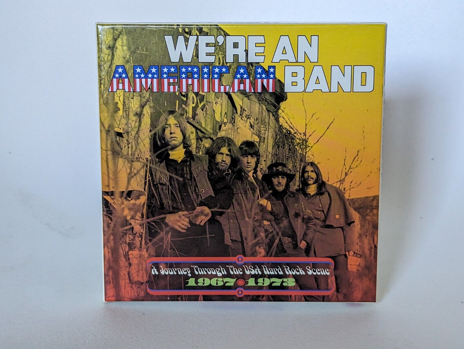 We\'re An American Band: A Journey Through The USA Hard Rock Scene  \'67-\'73