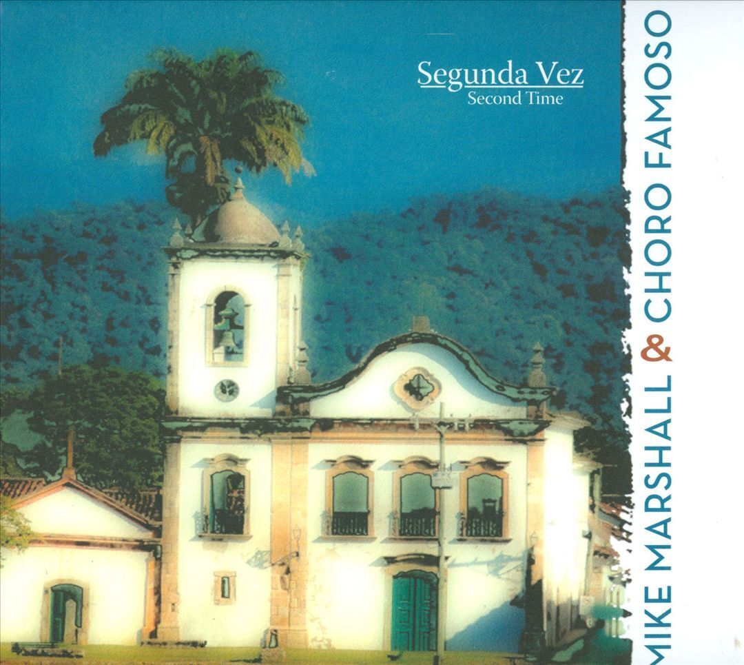 MIKE MARSHALL (GUITAR/MANDOLIN)/CHORO FAMOSO - SEGUNDA VEZ (SECOND TIME) NEW CD
