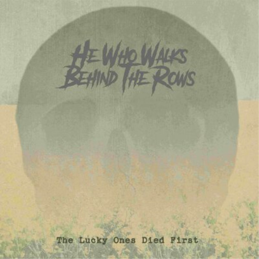 He Who Walks Behind the Rows The Lucky Ones Died First (Vinyl)