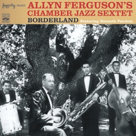 Allyn Ferguson\'s Chamber Jazz Sextet BORDERLAND FEATURING KENNETH PATCHEN