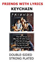 FRIENDS Tv show with Lyrics Tribute Keychain Custom Made New 2 Sided picture
