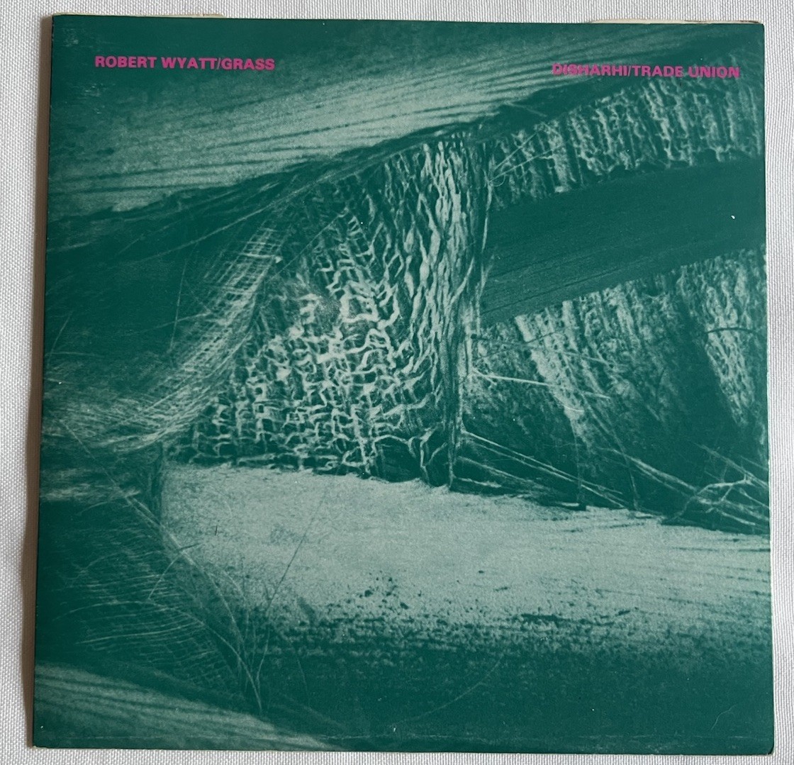 Robert Wyatt (Soft Machine) -Grass / Disharhi–	Trade Union 45 UK Picture Sleeve