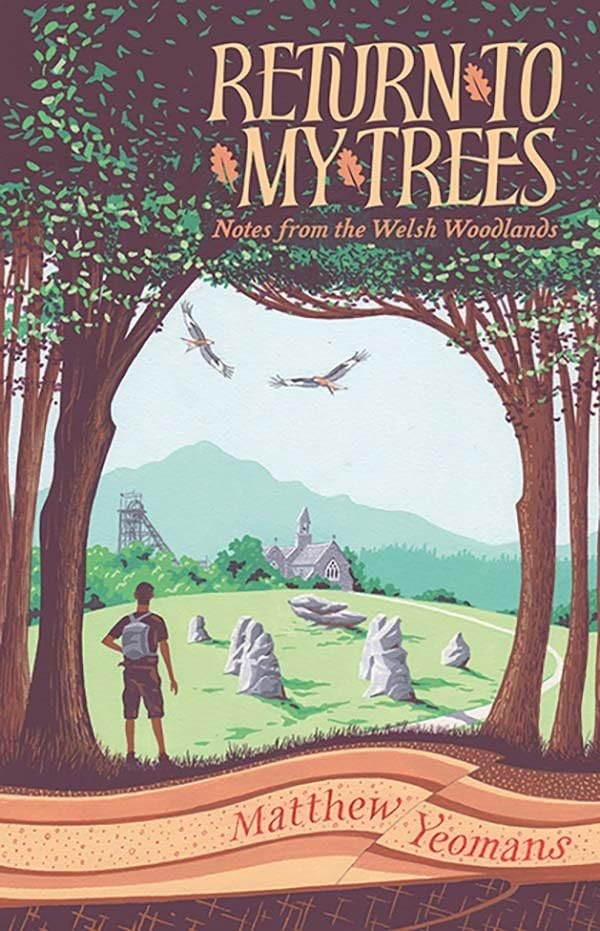 Return to My Trees: Notes from the Welsh Woodlands by Yeomans, Yeomans, New..