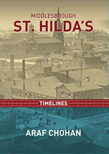 Middlesbrough St Hilda's Timelines, Chohan 9780956718785 Fast ..