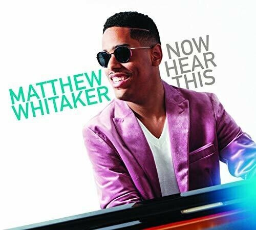 Now Hear This by Whitaker, Matthew (CD, 2019)