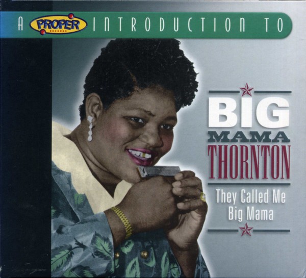 Big Mama Thornton - A Proper Introduction To Big Mama Thornton: They Called Me B