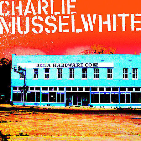 Delta Hardware by Charlie Musselwhite (CD, May-2006, Real World Records)