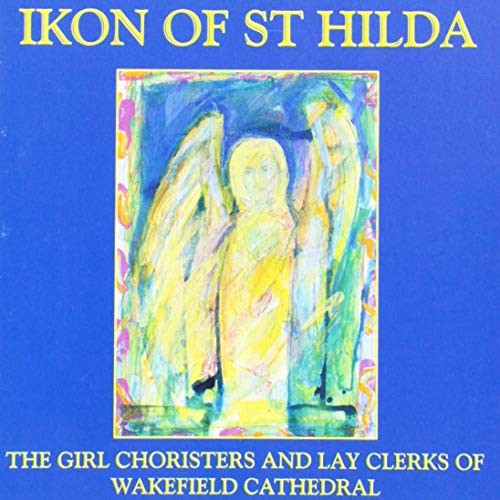 Girl Choristers of Wakefield Cathedral - Ikon of St Hilda - Honor Wright CD 86VG