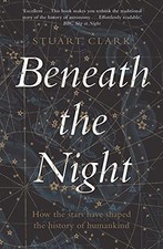Beneath the Night: How the stars have shaped the history of humankind, Clark+- picture
