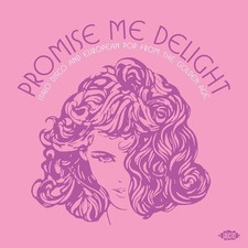 Promise Me Delight: - Promise Me Delight: Italo Disco & European Pop From The Go picture