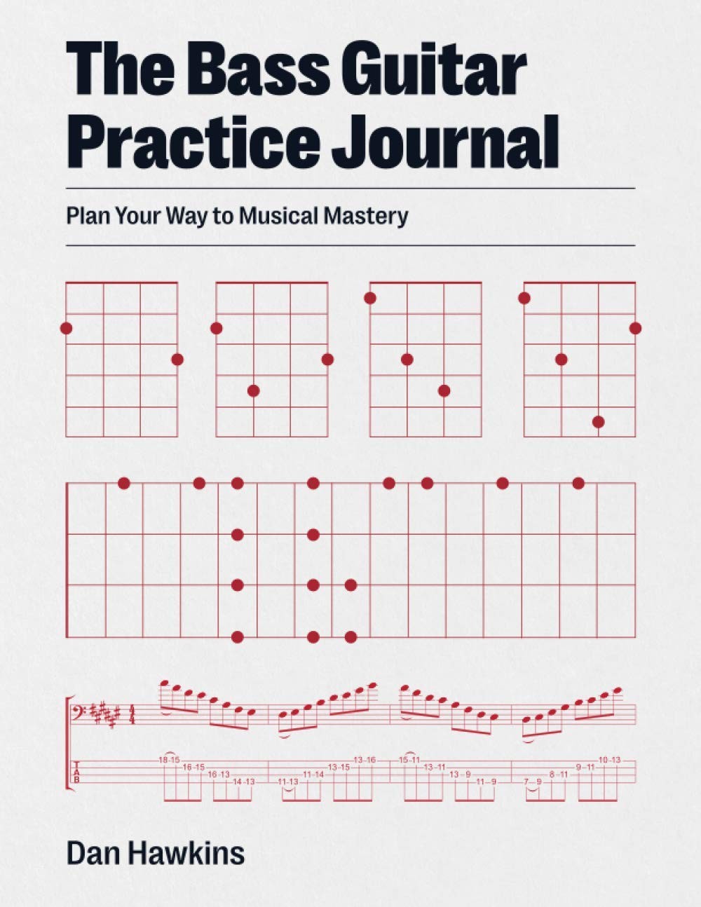 The Bass Guitar Practice Journal: Plan Your Way to Musical Mastery