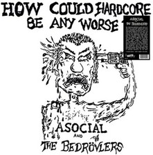How Could Hardcore Be Any Worse I by Asocial / Bedrovlers (Record, 2022) picture