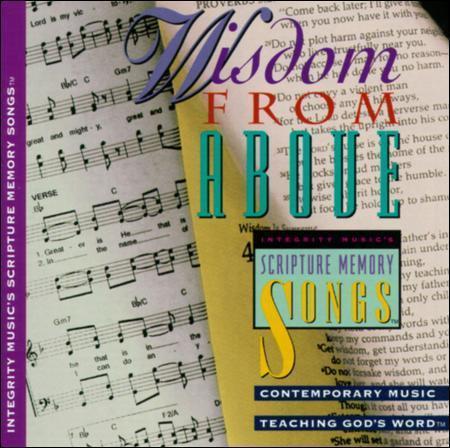 Wisdom from Above: Integrity Music\'s Scripture Memory Songs by Scripture Memory