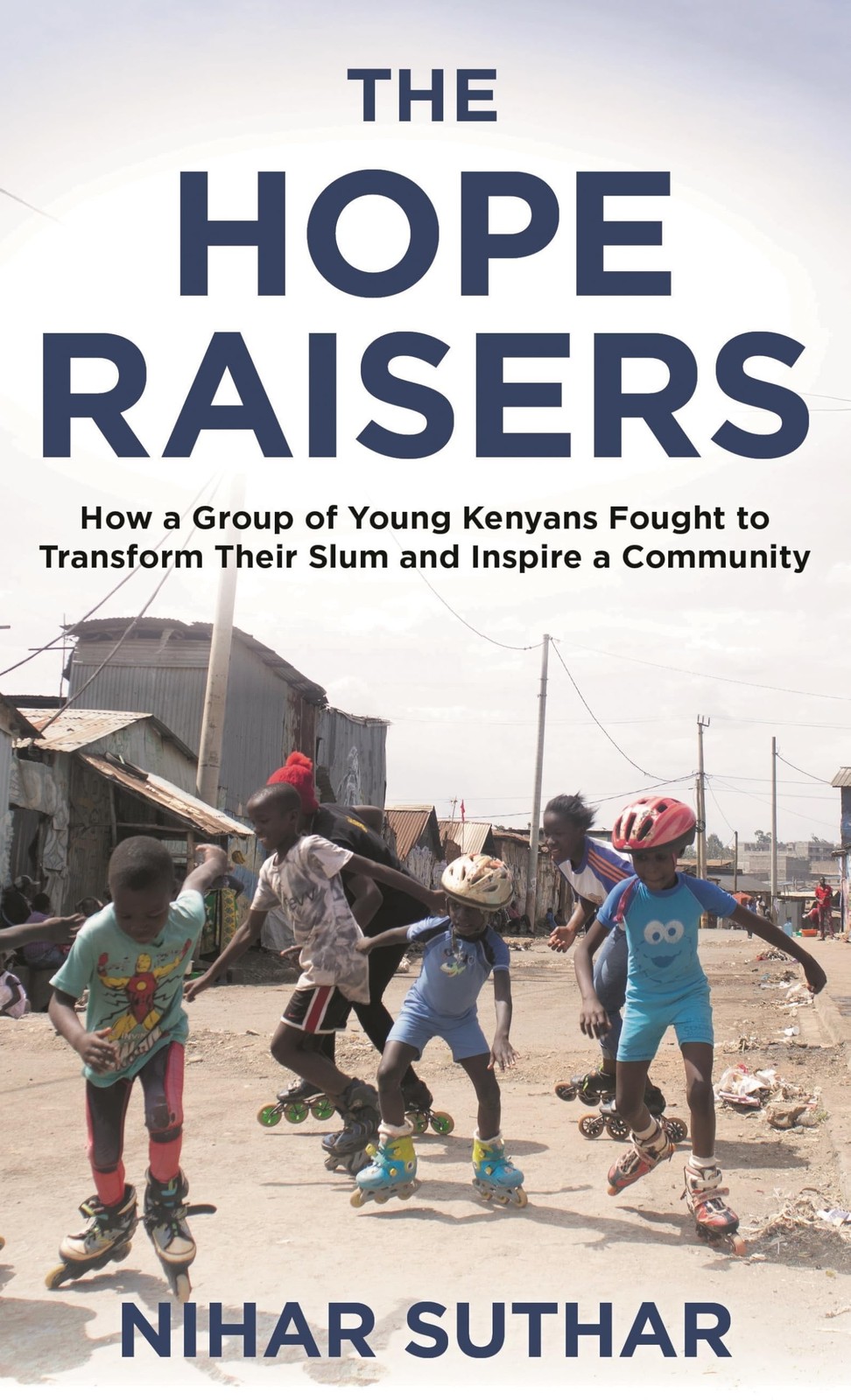The Hope Raisers: How a Group of Young Kenyans . Suthar*#