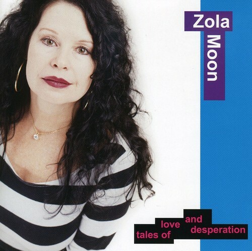 Zola Moon : Tales of Love & Desperation CD