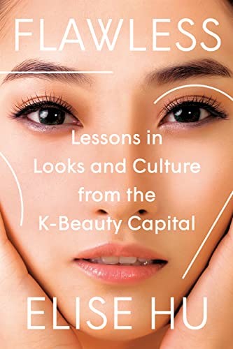 Flawless: Lessons in Looks and Culture from the K-Beauty Capital, Hu, El PB..