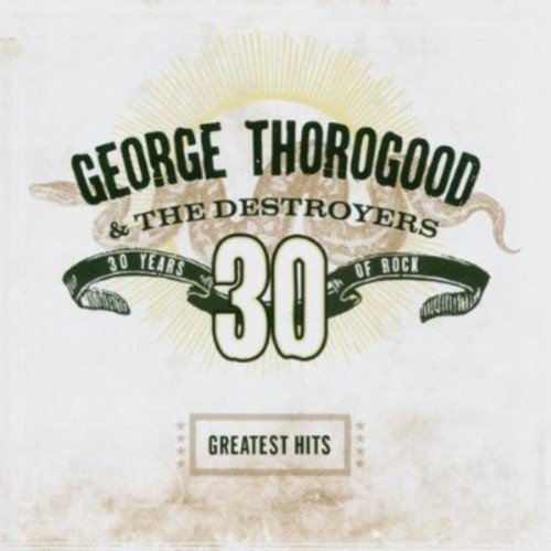 George Thorogood - Greatest Hits: 30 Years of Rock [New CD] Rmst