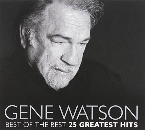 Best Of The Best: 25 Greatest Hits, Gene Watson