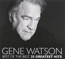 Best Of The Best: 25 Greatest Hits, Gene Watson picture
